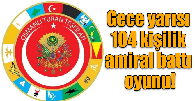 Gece yarısı 104 kişilik amiral battı oyunu!