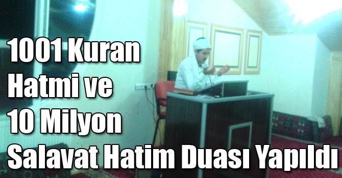 1001 Kuran Hatmi ve 10 Milyon Salavat Hatim Duası Yapıldı