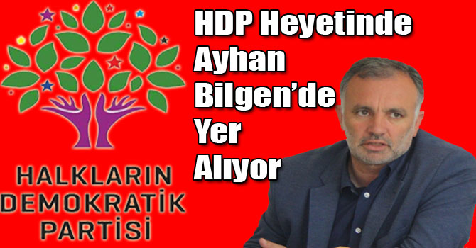 HDP Heyetinde Ayhan Bilgen’de Yer Alıyor