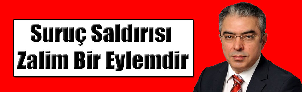 Suruç Saldırısı Zalim Bir Eylemdir