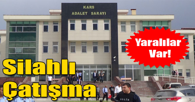 Kars Adliyesinde Silahlı Çatışma