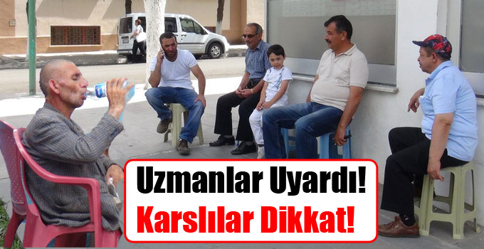 Uzmanlar Uyardı! Karslılar Dikkat!