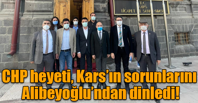 CHP heyeti, Kars’ın sorunlarını Alibeyoğlu’ndan dinledi!