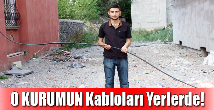 O KURUMUN Kabloları Yerlerde!