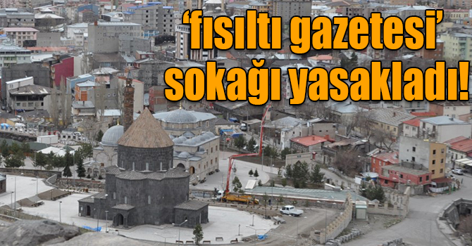 Kars’ta ‘fısıltı gazetesi’ sokağı yasakladı!