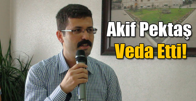 Akif Pektaş Veda Etti!