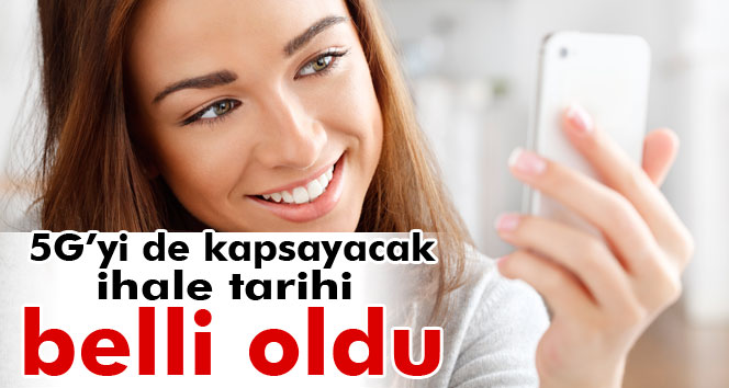 4.5G İhalesi 26 Ağustos’ta