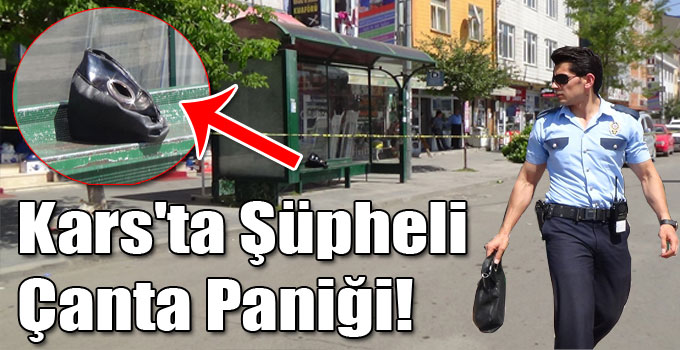 Kars'ta Şüpheli Çanta Paniği!