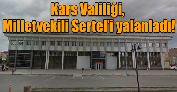 Kars Valiliği, Milletvekili Sertel’i yalanladı!