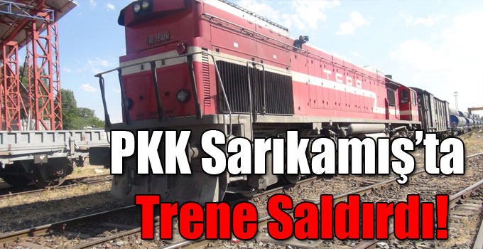 PKK Sarıkamış’ta Trene Saldırdı!