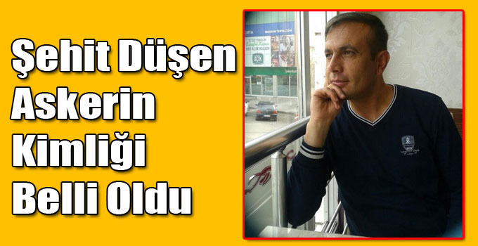 Şehit Düşen Askerin Kimliği Belli Oldu