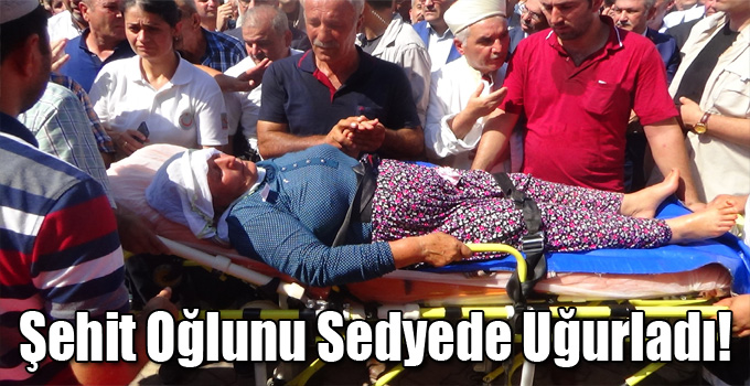 Şehit Oğlunu Sedyede Uğurladı!