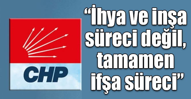 “İhya ve inşa süreci değil, tamamen ifşa süreci”