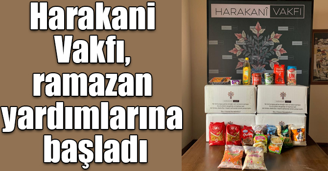 Harakani Vakfı, ramazan yardımlarına başladı