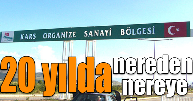 Kars Organize Sanayi Bölgesi 20 yılda nereden nereye