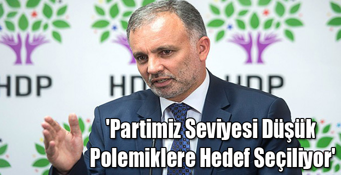 'Partimiz Seviyesi Düşük Polemiklere Hedef Seçiliyor'