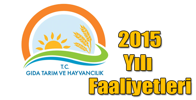 Gıda, Tarım ve Hayvancılıkta 2015 Faaliyetleri