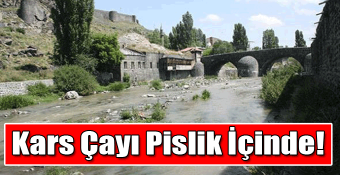 Kars Çayı Pislik İçinde!