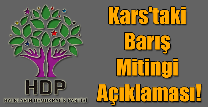 HDP'den Kars'taki Barış Mitingi Açıklaması!