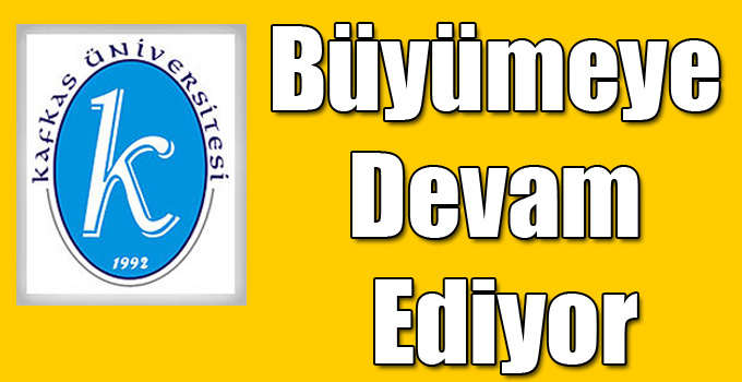 Kafkas Üniversitesi Büyümeye Devam Ediyor