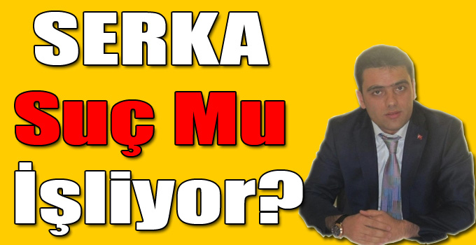 SERKA Suç Mu İşliyor?