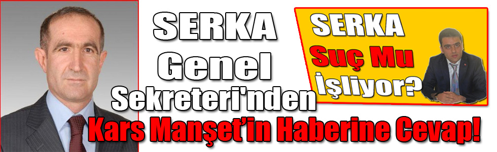 SERKA Genel Sekreteri'nden Kars Manşet’in Haberine Cevap!