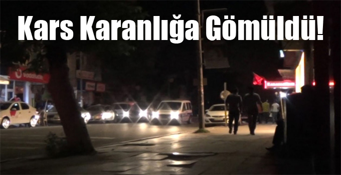 Kars Karanlığa Gömüldü!