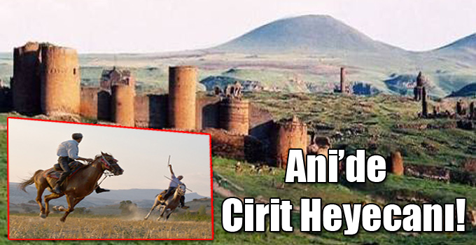 Ani’de Cirit Heyecanı!