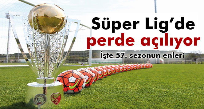 Süper Lig’de Perde Açılıyor