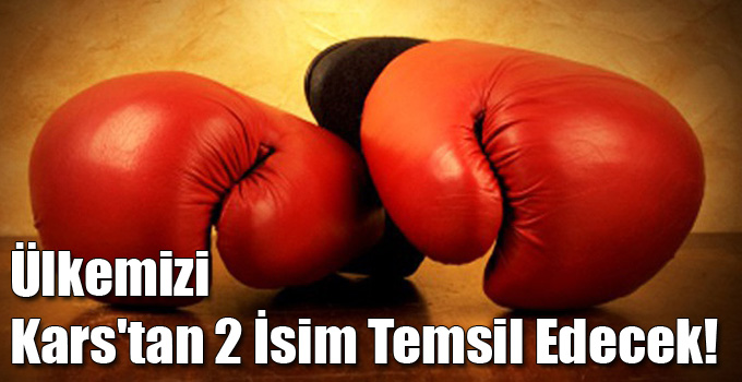 Ülkemizi Kars'tan 2 İsim Temsil Edecek!