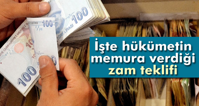 İşte Hükümetin Memura Verdiği Zam Teklifi!