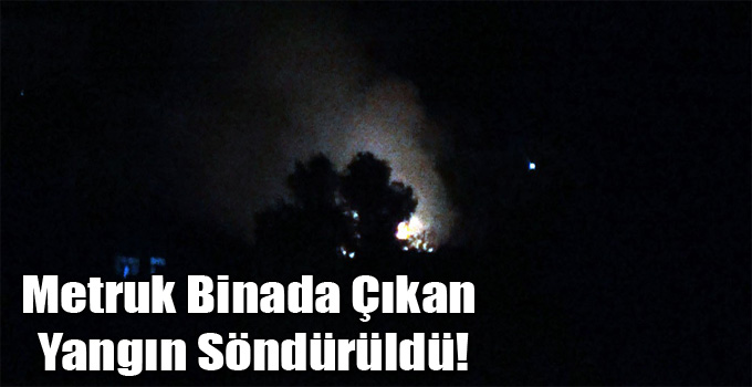 Kars'ta Metruk Binada Çıkan Yangın Söndürüldü!