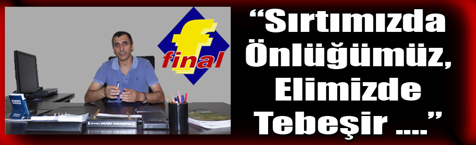 Sırtımızda Önlüğümüz, Elimizde Tebeşir Her Vakit Her Türlüğü Değişikliğe Hazırız!