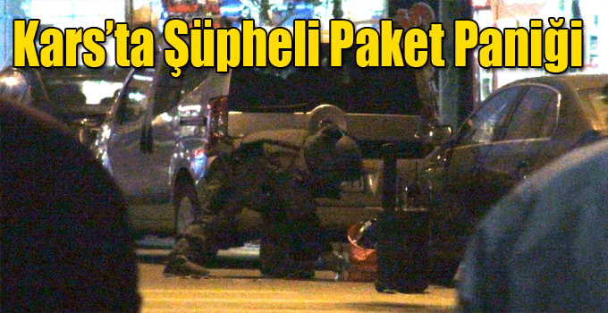 Kars’ta Şüpheli Paket Paniği