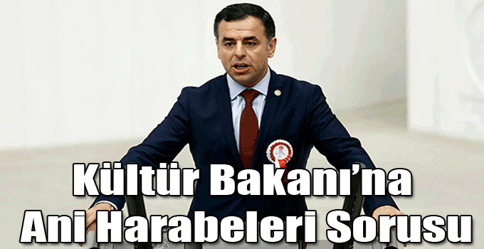 Milletvekili Barış Yarkadaş, Ani Harabeleriyle İlgili Soru Önergesi Verdi