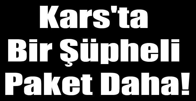 Kars'ta Bir Şüpheli Paket Daha!