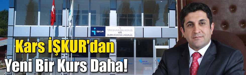Kars İŞKUR'dan Yeni Bir Kurs Daha!