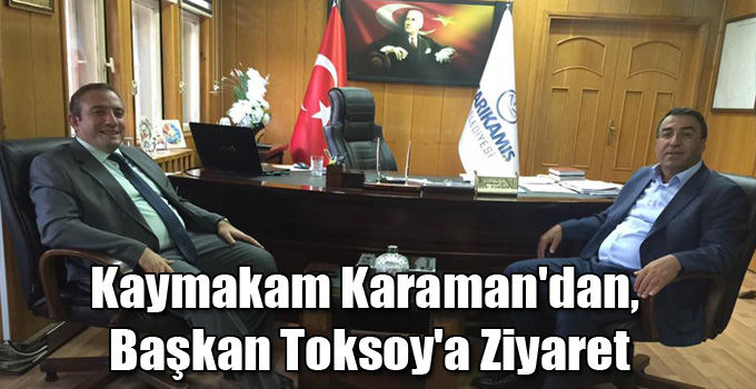 Kaymakam Karaman'dan, Başkan Toksoy'a Ziyaret