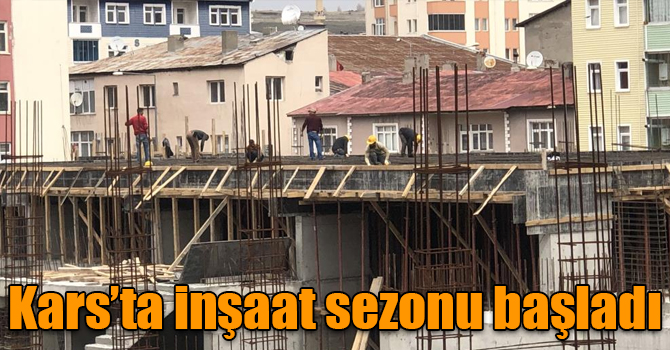 Kars’ta inşaat sezonu başladı