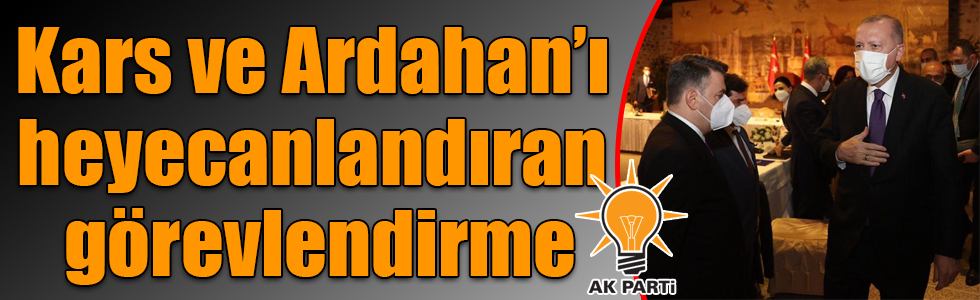 Kars ve Ardahan’ı heyecanlandıran görevlendirme