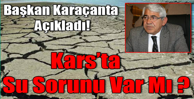 Başkan Karaçanta: Kars’ta Su Sorunumuz Yoktur!