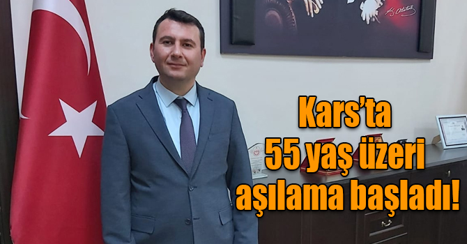 Kars’ta 55 yaş üzeri aşılama başladı!