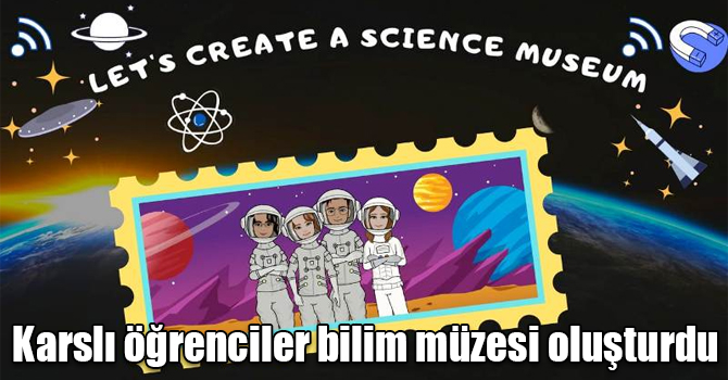 Kars Alpaslan Anadolu Lisesi "Let's Create a Science Museum" projesinde