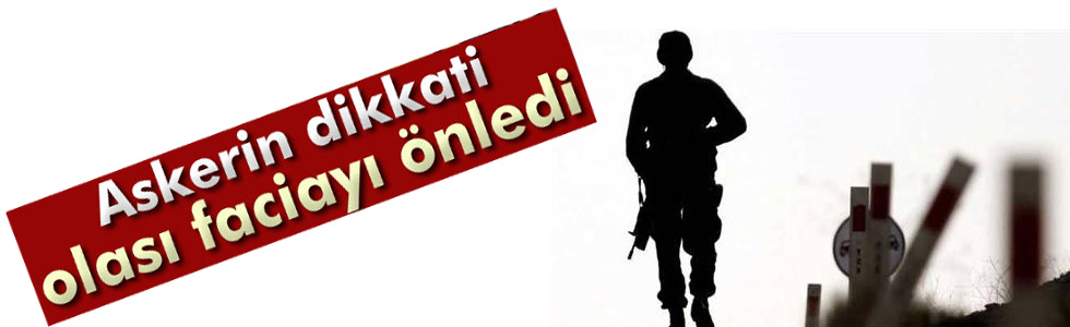 Askerin Dikkati Olası Faciayı Önledi!