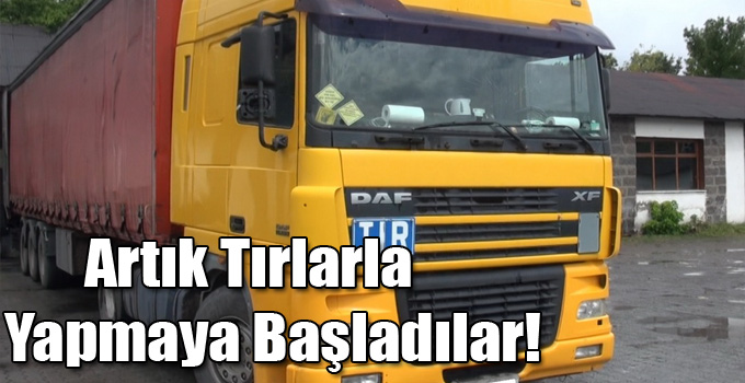 Kaçakçılığı Artık Tırlarla Yapmaya Başladılar!