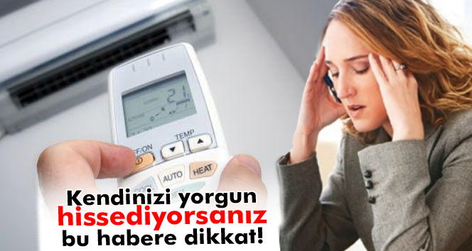 Yorgun Hissetmenizin Nedeni Klima Olabilir