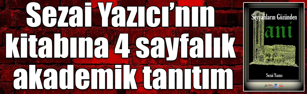 Sezai Yazıcı’nın “Seyyahların Gözünden Ani” kitabına 4 sayfalık akademik tanıtım