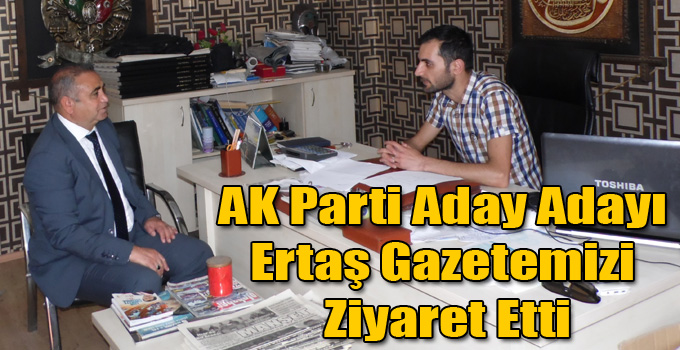 AK Parti Kars Milletvekili Aday Adayı Uğur Ertaş Gazetemizi Ziyaret Etti