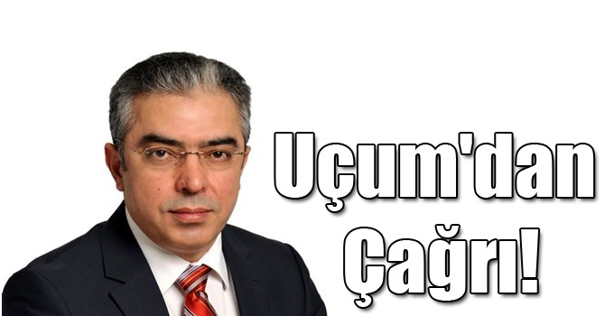 Mehmet Uçum'dan Çağrı!