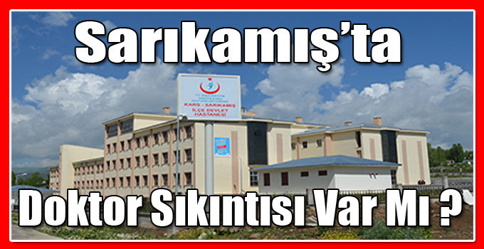 Sarıkamış Devlet Hastanesinde Uzman Doktor Sıkıntısı İddiaları